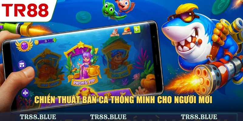 Chiến thuật bắn cá thông minh cho người mới