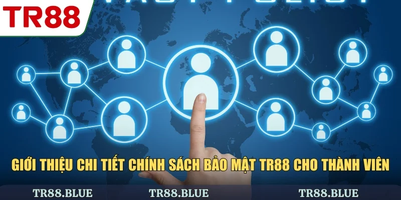Giới thiệu chi tiết chính sách bảo mật TR88 cho thành viên