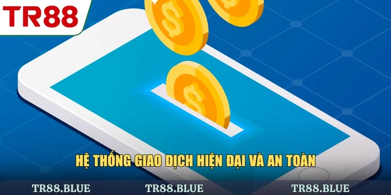 Hệ thống giao dịch hiện đại và an toàn