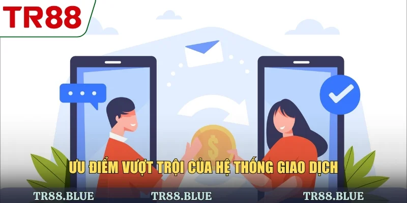 Ưu điểm vượt trội của hệ thống giao dịch